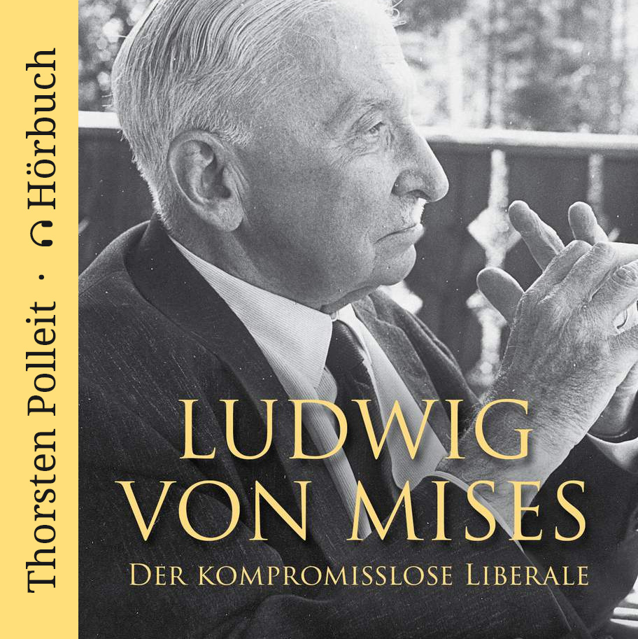 Ludwig von Mises – Der kompromisslose Liberale